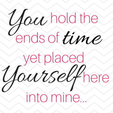 You tore the night apartAnd ripped the silent skies in halfYour glory breaking through the darkAnd here our worlds collideDivinity in man confinedYou hold the ends of timeYet placed Your