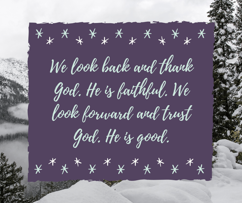 We look back and thank God. He is faithful. We look forward and trust God. He is good..png